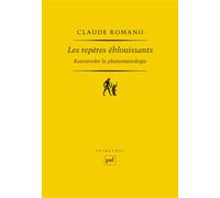 Les repères éblouissants Renouveler la phénoménologie - Claude Romano - Puf - broché - Essai