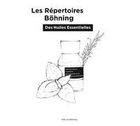Les Répertoires Böhning des Huiles Essentielles: Nomenclature (noms) moderne et complète pour l'aromathérapie