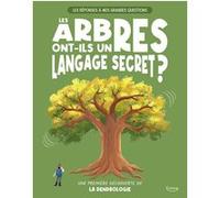 Les réponses à mes grandes questions - les arbres ont-ils un langage secret ? - Une première découverte de la dendrologie Olivia Watson (Auteur), Denis Alonso (Illustration)