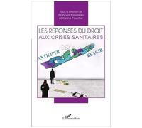 Les Réponses Du Droit Aux Crises Sanitaires - Actes Du Colloque Des 8 Et 9 Octobre 2015 Faculté De Droit Et Des Sciences Politiques De Nantes