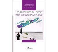 Les réponses du droit aux crises sanitaires Anticiper / Réagir - Karine Foucher - L'harmattan - broché - Essai