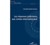Les réponses judiciaires aux crimes internationaux Mamadou Doudou Senghor (Auteur)