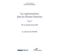 Les représentations dans les fictions littéraires Tome 2 Par les pratiques fictionnelles - Les séminaires du GRATHEL - Jean-Marie Kouakou - L'harmattan - broché - Essai