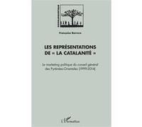 Les Représentations De "La Catalanité - Le Marketing Politique Du Conseil Général Des Pyrénées-Orientales (1999-2014)