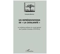 Les Représentations De "La Catalanité - Le Marketing Politique Du Conseil Général Des Pyrénées-Orientales (1999-2014)