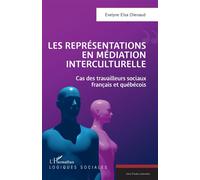 Les représentations en médiation interculturelle Cas des travailleurs sociaux français et québécois - Evelyne Elsa Chenaud - L'harmattan - broché - Essai