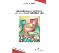Les représentations identitaires dans les journaux télévisés au Liban - Aline Korban - L'harmattan - broché - Essai