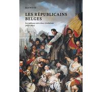 Les républicains belges: Les radicaux entre deux révolutions (1830-1850)