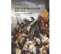 Les républicains belges Les radicaux entre deux révolutions (1830-1850) - Els Witte - Academie Royale Sciences Lettres - broché - Essai