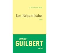 Les Républicains - Cécile Guilbert - Grasset - broché - Roman
