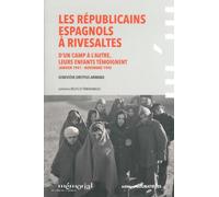 Les Républicains Espagnols À Rivesaltes - D'un Camp À L'autre, Leurs Enfants Témoignent (Janvier 1941 - Novembre 1942)