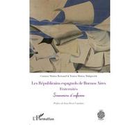 Les Républicains espagnols de Buenos Aires. Fraternités Carmen Muñoz Bernand (Auteur), Tonica Muñoz Malajovich (Auteur), Jean-Pierre Castelain (Préface)