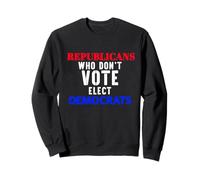 Les républicains Qui ne votent Pas élisent Les démocrates Humour Politique Sweatshirt