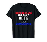 Les républicains Qui ne votent Pas élisent Les démocrates Humour Politique T-Shirt