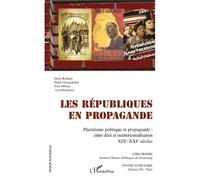Les républiques en propagande Pluralisme politique et propagande : entre déni et institutionnalisation - XIXe-XXIe siècles - Denis Rolland - L'harmattan - broché - Essai