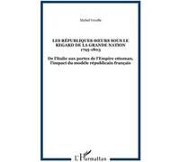 Les républiques-surs sous le regard de la grande nation 1795-1803 Michel Vovelle (Auteur)