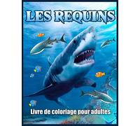 Les Requins Livre De Coloriage Pour Adultes: Livre de Coloriage Anti-Stress Pour les Adultes