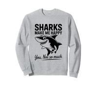 Les Requins me rendent Heureuse, tu n'es Pas si drôle Sweatshirt