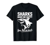 Les Requins me rendent Heureuse, tu n'es Pas si drôle T-Shirt