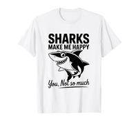 Les Requins me rendent Heureuse, tu n'es Pas si drôle T-Shirt