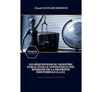 LES RÉQUISITIONS DU MINISTÈRE PUBLIC DANS LE CONTENTIEUX NON REPRESSIF DE LA PROPRIÉTÉ INDUSTRIELLE O.A.P.I.
