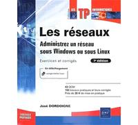 Les réseaux - Administrez un réseau sous Windows ou sous Linux : Exercices et corrigés (7e édition)