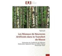 Les Réseaux de Neurones Artificiels dans le Transfert de Masse Estimation du Coefficient de Diffusion Moléculaire Apparent dans un Milieu Poreux Anisotrope "bois" - Maamar Laidi - Universitaires Europ