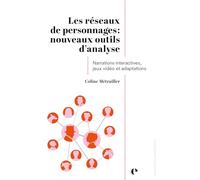 Les réseaux de personnages : nouveaux outils d'analyse: Narrations interactives, jeux vidéo et adaptations