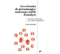 Les réseaux de personnages : nouveaux outils d'analyse Narrations interactives, jeux vidéo et adaptations - Coline Métrailler - Episteme - broché - Essai