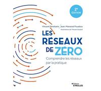 Les réseaux de zéro Comprendre les réseaux par la pratique - Vincent Sénétaire - Eyrolles - broché - Manuel