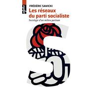 Les réseaux du parti socialiste: Sociologie d'un milieu partisan