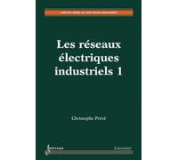 Les réseaux électriques industriels 1 - Christophe Prévé - Hermes Science Publications - broché - Scolaire / Universitaire
