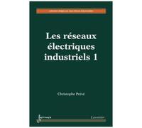 Les Réseaux Électriques Industriels Tome 1 Conception, Implantation Et Exploitation