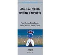 Les Réseaux Hybrides Satellites Et Terrestres Berthou, Pascal , Gayraud, Thierry , Baudoin, Cedric , Gineste, Mathieu (Auteur)