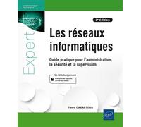 Les réseaux informatiques - Guide pratique pour l'administration, la sécurité et la supervision (2e Guide pratique pour l'administration, la sécurité et la supervision (2e édition) - Pierre Cabantous