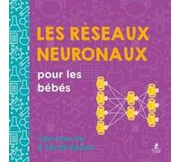 Les réseaux neuronaux pour les bébés Chris Ferrie (Auteur), Sarah Kaiser (Auteur)