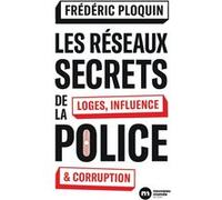 Les réseaux secrets de la police: Loges, influence et corruption