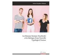 Les Réseaux Sociaux (Facebook) et la Fabrique d’une Nouvelle Typologie d’Auteur