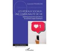Les réseaux sociaux : une communauté de vie Enjeux et perspectives après 25 ans de nouveaux usages numériques - Laurent François - L'harmattan - broché - Essai