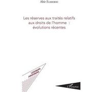Les réserves aux traités relatifs aux droits de l'homme : évolutions récentes Abir Elmekki (Auteur)