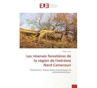 Les réserves forestières de la région de l'extrême Nord Cameroun: Productions, Enjeux Socio-économiques et environnementaux