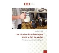 Les résidus d'antibiotiques dans le lait de vache Un danger pour la santé publique ! - Mounir Labdi - Universitaires Europeennes - broché - Etude