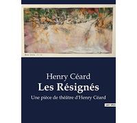 Les Résignés: Une pièce de théâtre d'Henry Céard