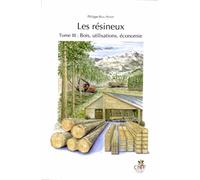Les résineux: Tome 3, Bois, utilisations, économie