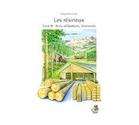Les résineux: Tome 3, Bois, utilisations, économie