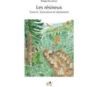 Les résineux - Tome 4 : Sylviculture et reboisement Philippe Riou-Nivert (Auteur)