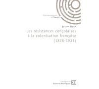 Les résistances congolaises à la colonisation française (1878-1931)