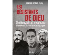 Les résistants de Dieu Chrétiens, juifs et musulmans unis contre le nazisme en France occupée - Jean-Paul Lefebvre-Filleau - Rocher Eds Du - broché - Essai