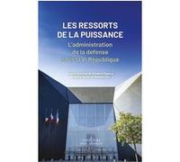 Les ressorts de la puissance - L'administration de la défense sous la Ve République Frédéric Fogacci (Directeur éditorial), Frédéric Turpin (Directeur éditorial), Philippe Vial (Directeur éditorial)