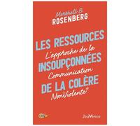 Les Ressources Insoupçonnées De La Colère - L'approche De La Communication Nonviolente
